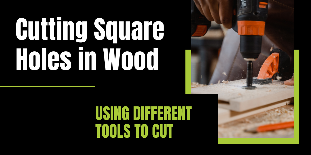 How to cut square holes in wood with different tools | 9 Expert Methods