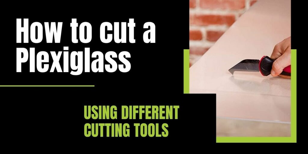 How to cut a plexiglass with different tools