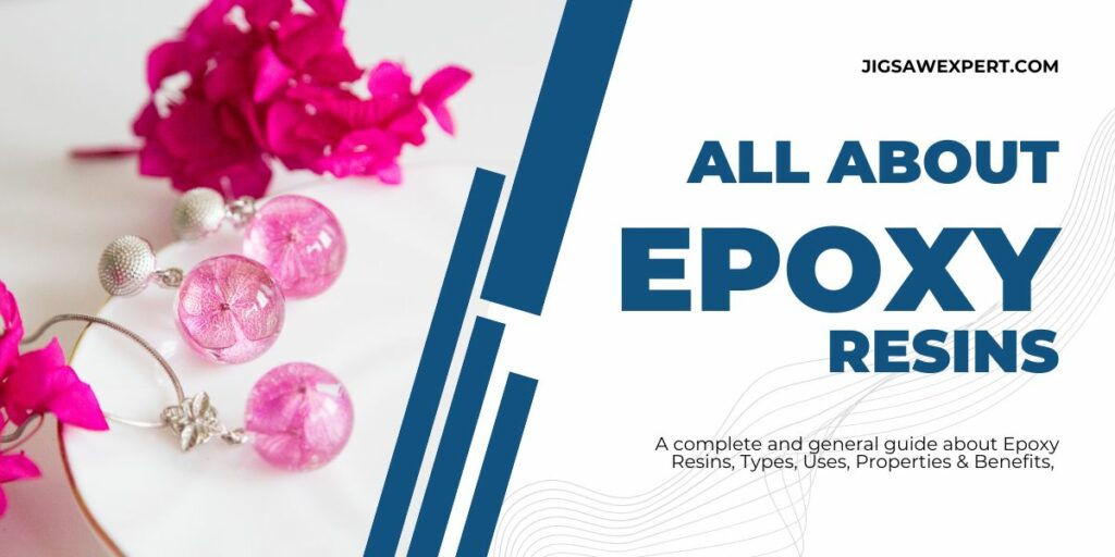 Epoxy Resin Types, Uses, Properties & Benefits – Complete General Info Guide